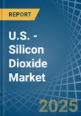 U.S. - Silicon Dioxide - Market Analysis, Forecast, Size, Trends and Insights- Product Image