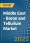 Middle East - Boron and Tellurium - Market Analysis, Forecast, Size, Trends and Insights - Product Thumbnail Image