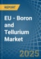 EU - Boron and Tellurium - Market Analysis, Forecast, Size, Trends and Insights - Product Thumbnail Image
