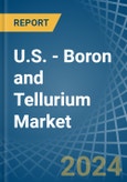 U.S. - Boron and Tellurium - Market Analysis, Forecast, Size, Trends and Insights- Product Image