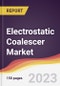 Electrostatic Coalescer Market: Trends, Opportunities and Competitive Analysis 2023-2028 - Product Thumbnail Image