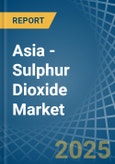 Asia - Sulphur Dioxide - Market Analysis, Forecast, Size, Trends and Insights- Product Image