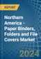 Northern America - Paper Binders, Folders and File Covers - Market Analysis, Forecast, Size, Trends and Insights - Product Image