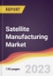 Satellite Manufacturing Market: Trends, Opportunities and Competitive Analysis 2023-2028 - Product Thumbnail Image