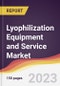 Lyophilization Equipment and Service Market: Trends, Opportunities and Competitive Analysis 2023-2028 - Product Image