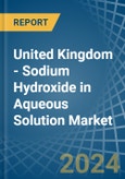 United Kingdom - Sodium Hydroxide in Aqueous Solution (Soda Lye or Liquid Soda) - Market Analysis, Forecast, Size, Trends and insights- Product Image