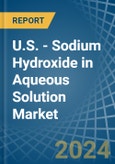 U.S. - Sodium Hydroxide in Aqueous Solution (Soda Lye or Liquid Soda) - Market Analysis, Forecast, Size, Trends and insights- Product Image