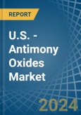 U.S. - Antimony Oxides - Market Analysis, Forecast, Size, Trends and Insights- Product Image