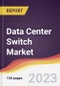 Data Center Switch Market: Trends, Opportunities and Competitive Analysis 2023-2028 - Product Thumbnail Image