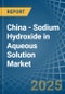 China - Sodium Hydroxide in Aqueous Solution (Soda Lye or Liquid Soda) - Market Analysis, Forecast, Size, Trends and insights - Product Thumbnail Image