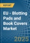 EU - Blotting Pads and Book Covers - Market Analysis, Forecast, Size, Trends and Insights - Product Thumbnail Image