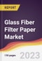 Glass Fiber Filter Paper Market: Trends, Opportunities and Competitive Analysis 2023-2028 - Product Thumbnail Image