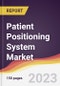 Patient Positioning System Market: Trends, Opportunities and Competitive Analysis 2023-2028 - Product Image