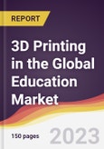 3D Printing in the Global Education Market: Trends, Opportunities and Competitive Analysis 2023-2028- Product Image
