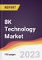 8K Technology Market: Trends, Opportunities and Competitive Analysis 2023-2028 - Product Image