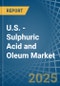 U.S. - Sulphuric Acid and Oleum - Market Analysis, Forecast, Size, Trends and Insights - Product Thumbnail Image