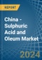 China - Sulphuric Acid and Oleum - Market Analysis, Forecast, Size, Trends and Insights - Product Image
