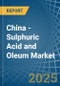 China - Sulphuric Acid and Oleum - Market Analysis, Forecast, Size, Trends and Insights - Product Image