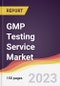 GMP Testing Service Market: Trends, Opportunities and Competitive Analysis 2023-2028 - Product Image