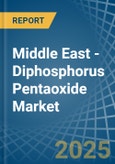 Middle East - Diphosphorus Pentaoxide - Market Analysis, Forecast, Size, Trends and Insights- Product Image