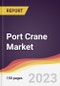 Port Crane Market: Trends, Opportunities and Competitive Analysis 2023-2028 - Product Image