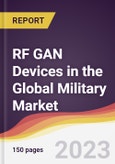 RF GAN Devices in the Global Military Market: Trends, Opportunities and Competitive Analysis 2023-2028- Product Image