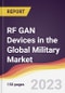 RF GAN Devices in the Global Military Market: Trends, Opportunities and Competitive Analysis 2023-2028 - Product Image