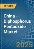China - Diphosphorus Pentaoxide - Market Analysis, Forecast, Size, Trends and Insights- Product Image