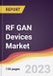 RF GAN Devices Market: Trends, Opportunities and Competitive Analysis 2023-2028 - Product Image