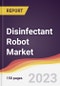Disinfectant Robot Market: Trends, Opportunities and Competitive Analysis 2023-2028 - Product Image