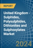 United Kingdom - Sulphides, Polysulphides, Dithionites and Sulphoxylates - Market Analysis, Forecast, Size, Trends and Insights- Product Image