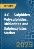 U.S. - Sulphides, Polysulphides, Dithionites and Sulphoxylates - Market Analysis, Forecast, Size, Trends and Insights- Product Image