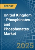 United Kingdom - Phosphinates (Hypophosphites) and Phosphonates (Phosphites) - Market Analysis, Forecast, Size, Trends and Insights- Product Image