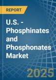 U.S. - Phosphinates (Hypophosphites) and Phosphonates (Phosphites) - Market Analysis, Forecast, Size, Trends and Insights- Product Image