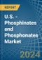 U.S. - Phosphinates (Hypophosphites) and Phosphonates (Phosphites) - Market Analysis, Forecast, Size, Trends and Insights - Product Thumbnail Image