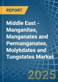 Middle East - Manganites, Manganates and Permanganates, Molybdates and Tungstates - Market Analysis, Forecast, Size, Trends and Insights- Product Image