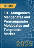 EU - Manganites, Manganates and Permanganates, Molybdates and Tungstates - Market Analysis, Forecast, Size, Trends and Insights- Product Image