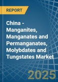 China - Manganites, Manganates and Permanganates, Molybdates and Tungstates - Market Analysis, Forecast, Size, Trends and Insights- Product Image
