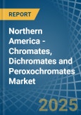 Northern America - Chromates, Dichromates and Peroxochromates - Market Analysis, Forecast, Size, Trends and Insights- Product Image