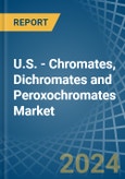 U.S. - Chromates, Dichromates and Peroxochromates - Market Analysis, Forecast, Size, Trends and Insights- Product Image