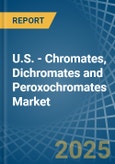 U.S. - Chromates, Dichromates and Peroxochromates - Market Analysis, Forecast, Size, Trends and Insights- Product Image