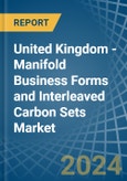 United Kingdom - Manifold Business Forms and Interleaved Carbon Sets - Market Analysis, Forecast, Size, Trends and Insights- Product Image
