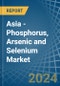 Asia - Phosphorus, Arsenic and Selenium - Market Analysis, Forecast, Size, Trends and Insights - Product Image