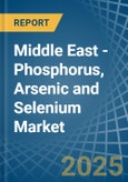 Middle East - Phosphorus, Arsenic and Selenium - Market Analysis, Forecast, Size, Trends and Insights- Product Image