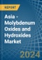 Asia - Molybdenum Oxides and Hydroxides - Market Analysis, Forecast, Size, Trends and Insights - Product Thumbnail Image