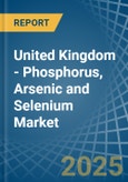 United Kingdom - Phosphorus, Arsenic and Selenium - Market Analysis, Forecast, Size, Trends and Insights- Product Image