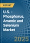 U.S. - Phosphorus, Arsenic and Selenium - Market Analysis, Forecast, Size, Trends and Insights - Product Thumbnail Image