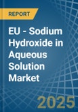 EU - Sodium Hydroxide in Aqueous Solution (Soda Lye or Liquid Soda) - Market Analysis, Forecast, Size, Trends and insights- Product Image