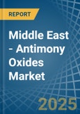 Middle East - Antimony Oxides - Market Analysis, Forecast, Size, Trends and Insights- Product Image