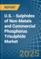 U.S. - Sulphides of Non-Metals and Commercial Phosphorus Trisulphide - Market Analysis, Forecast, Size, Trends and Insights - Product Thumbnail Image